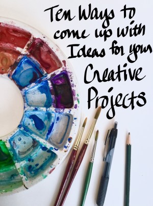 10 Ways to come up with ideas for your creative projects