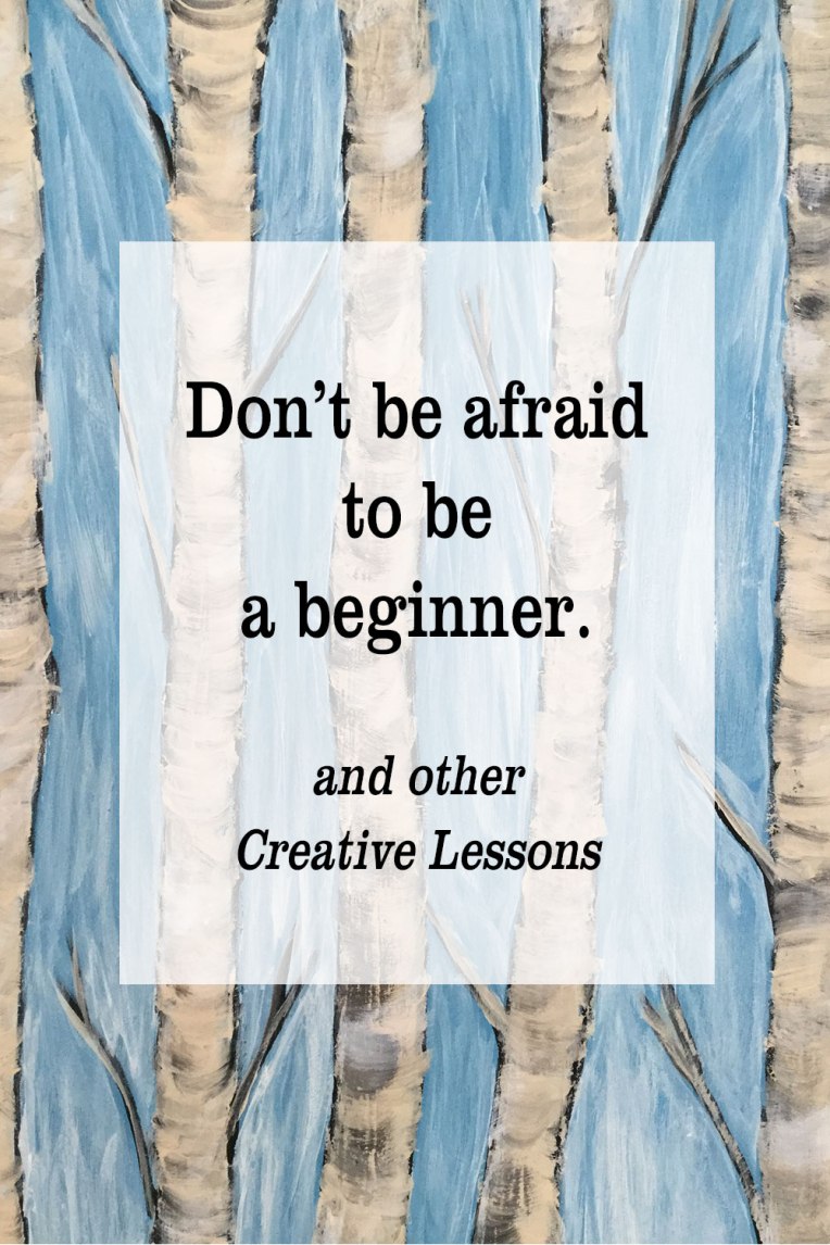 Creative Lessons - the feeling of a beginner | Don't be afraid to be a beginner